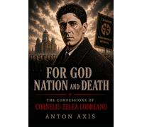 For God, Nation and Death: The Confessions of Corneliu Zelea Codreanu