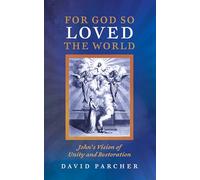 For God So Loved the World: John's Vision of Unity and Restoration