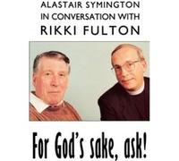 For God's Sake, Ask!: Alistair Symington in Conversation with Rikki Fulton Fulton, Rikki (Auteur)