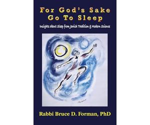 For God's Sake Go to Sleep Insights About Sleep from Jewish Tradition & Modern Science