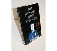 For God's Sake, Shoot Straight Leonard Sellers (Auteur)