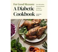 For Good Measure a Diabetic Cookbook: Over 80 Healthy, Flavorful Recipes to Balance Blood Sugar