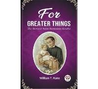 For Greater Things The Story Of Saint Stanislaus Kostka