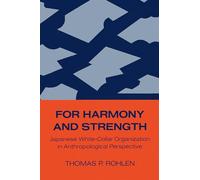 For Harmony and Strength: Japanese White-Collar Organization in Anthropological Perspective