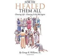 For He Healed Them All