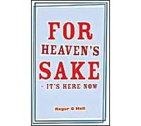 For Heaven's Sake - It's Here Now