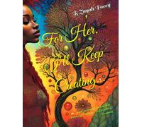 For Her, I’ll Keep Creating: A 90-Day Journal of Badass Self-Discovery Through Grief, Growth & Becoming