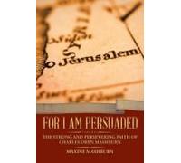 For I Am Persuaded: The Strong And Persevering Faith Of Charles Oren Mashburn