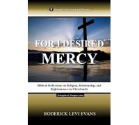For I Desired Mercy: Biblical Reflections on Religion, Relationship, and Righteousness in Christianity