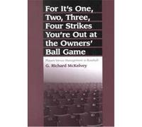 For It's One, Two, Three, Four Strikes You're Out at the Owners' Ball Game G. Richard McKelvey (Auteur)