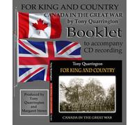 FOR KING AND COUNTRY, CANADA IN THE GREAT WAR, By Tony Quarrington, BOOKLET TO ACCOMPANY CD RECORDING