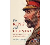 For King and Country: The British Monarchy and the First World War
