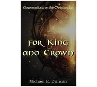 For King And Crown: Conversations On The Christian Life