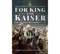 For King and Kaiser: Scenes from Saxony's War in Flanders 1914-1918