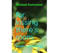 for kissing there's room: poems and sketches