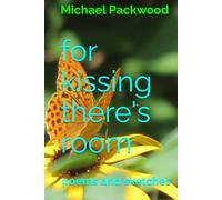 for kissing there's room: poems and sketches
