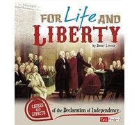 For Life And Liberty: Causes And Effects Of The Declaration Of Independence