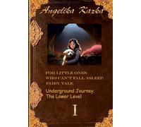 FOR LITTLE ONES WHO CAN'T FALL ASLEEP. FAIRY TALE: Underground Journey. The Lower Level