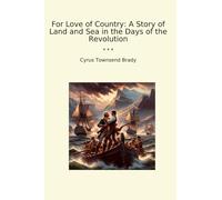 For Love of Country: A Story of Land and Sea in the Days of the Revolution