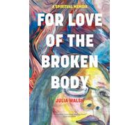 For Love of the Broken Body: A Spiritual Memoir