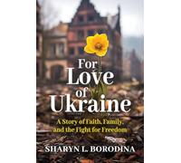 For Love of Ukraine: A Story of Faith, Family, and the Fight for Freedom