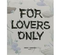 Sweet Sorrow - for Lovers Only 4 Part 1