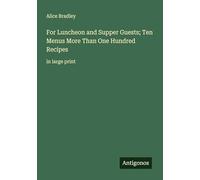 For Luncheon and Supper Guests; Ten Menus More Than One Hundred Recipes: in large print