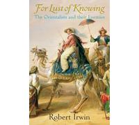 For Lust of Knowing: The Orientalists And Their Enemies