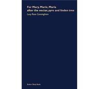 For Mary Marie Maria after the nectar pyre and linden tree by Cunningham Lucy Rose Paperback Book Cunningham Lucy Rose (Auteur)