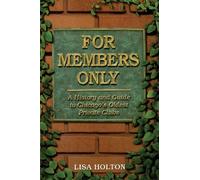 For Members Only: A History And Guide to Chicago's Oldest Private Clubs by Lisa Holton (2008-06-30)