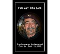 for Mother's Sake': The Memoirs & Recollections Of Jimmy Carl Black 1938-2008