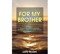 FOR MY BROTHER: ENCOURAGING AND INSPIRING QUOTES TO MAKE THE MOST OF YOUR DAY