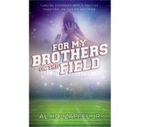 For my Brothers on the Field by Al Holzapfel Al Holzapfel (Auteur)