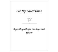 For My Loved Ones: A gentle guide for the days that follow