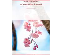 For My Mom: A Keepsake Journal of Memories, Gratitude and Love: A Heartfelt Mother's Day Gift | Guided Prompts to Celebrate the Most Important Woman in Your Life