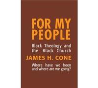 For My People Black Theology and the Life of the Church by James H Cone James H. Cone (Auteur)