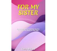 FOR MY SISTER: Encouraging and Inspiring Quotes To Make The Most of Your Day