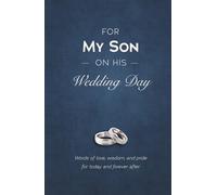 For My Son on His Wedding Day: Words of Love, Wisdom, and Pride for Today and Forever After