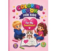 For my sweetheart: Coloring Book for Kids 3+, Easy, Simple and Big Designs, Heart-themed, Cute Animals, Landscapes, Flowers, Cars, Vehicles, Sun, ... day, and Birthday, Boys and Girls, Vol.2