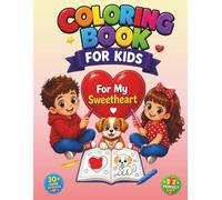 For my sweetheart: Coloring Book for Kids 3+, Easy, Simple and Big Designs, Heart-themed, Cute Animals, Landscapes, Flowers, Cars, Vehicles, Sun, ... day, and Birthday, Boys and Girls, Vol.1