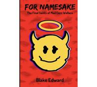 For Namesake: The Final Saints Of Mad Corn Wallace