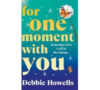 For One Moment With You: A BRAND NEW romantic and heart-mending story of love, loss and second chances from Debbie Howells for 2025