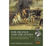 For Orange and the States: Cavalry and Specialist Troops: the Army of the Dutch Republic, 1713-1772