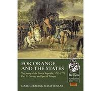 For Orange and the States: Cavalry and Specialist Troops: the Army of the Dutch Republic, 1713-1772