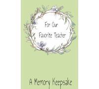 For Our Favorite Teacher, A Memory Keepsake: A Teachers Journal of memories, quotes and writings from their students. A perfect gift for retired teachers, teacher appreciation week, or new teachers!