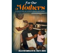 For Our Mothers: A Collection Of Stories Essays And Poems