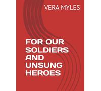 FOR OUR SOLDIERS AND UNSUNG HEROES