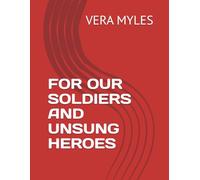 FOR OUR SOLDIERS AND UNSUNG HEROES