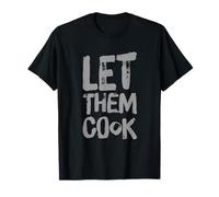 For People Funny Humour texte humoristique Let Them Cook T-Shirt