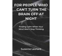 For People Who Can’t Turn the Brain Off at Night: Finding Calm When Your Mind Won’t Stop Thinking